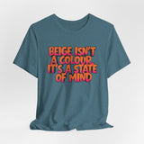 Beige Isn't a Colour It's a State of Mind T-Shirt | Funny Typography Tee