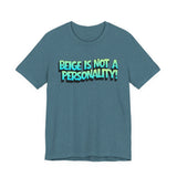 Beige Is Not a Personality  - Bold Statement T-Shirt