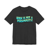 Beige Is Not a Personality  - Bold Statement T-Shirt