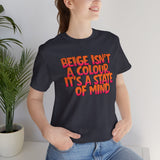 Beige Isn't a Colour It's a State of Mind T-Shirt | Funny Typography Tee