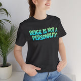 Beige Is Not a Personality  - Bold Statement T-Shirt
