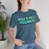 Beige Is Not a Personality  - Bold Statement T-Shirt